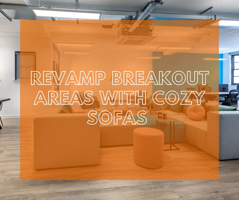 Revamp Breakout Areas with Cozy Sofas