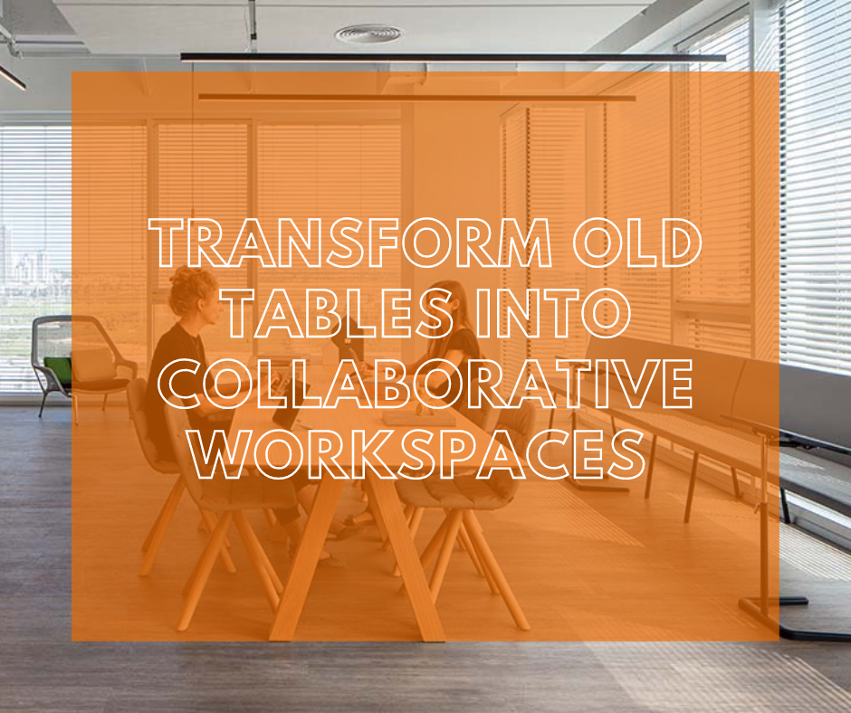 Transform Old Tables into Collaborative Workspaces