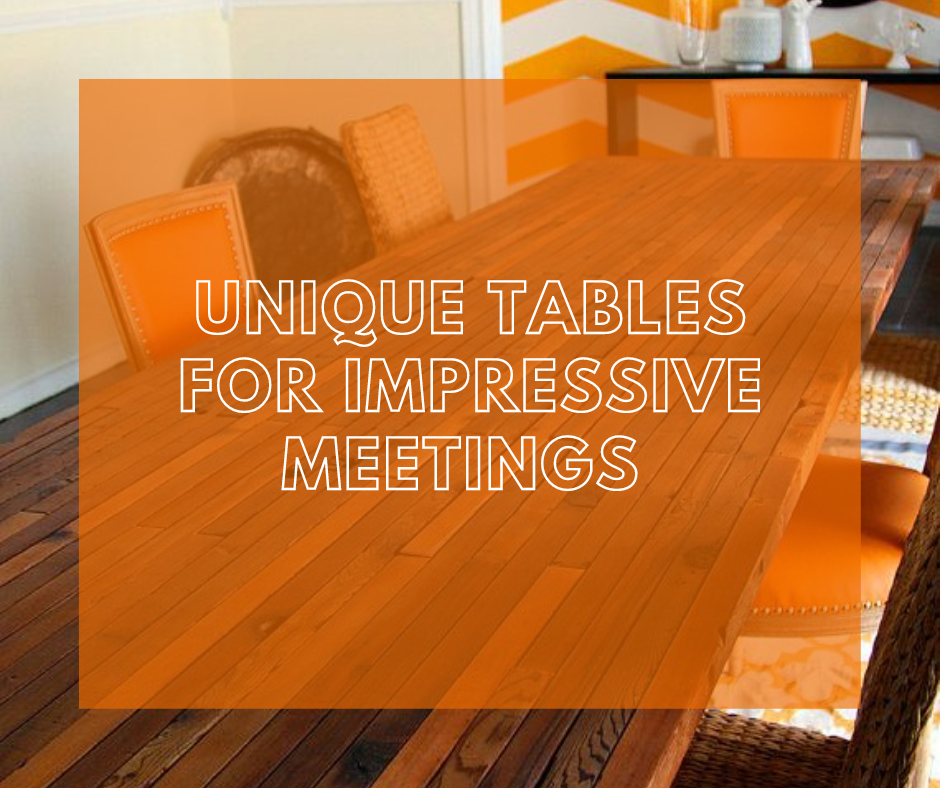 Unique Tables for Impressive Meetings