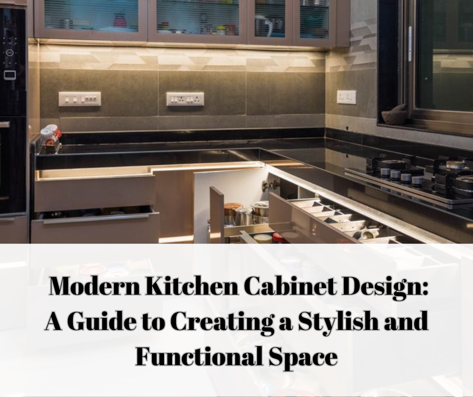 Modern Kitchen Cabinet Design A Guide to Creating a Stylish and Functional Space